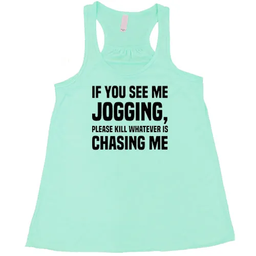 If You See Me Jogging Please Kill Whatever Is Chasing Me Shirt